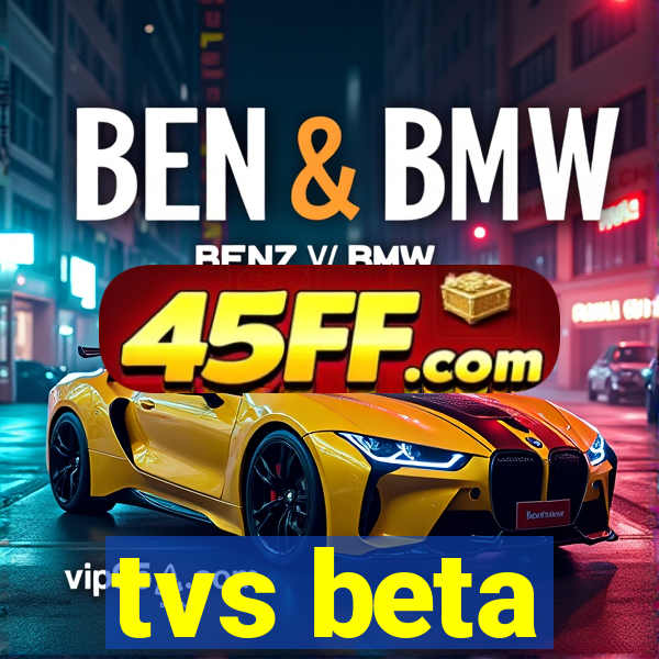 tvs beta